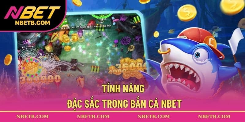 Tính năng đặc sắc trong bắn cá NBET