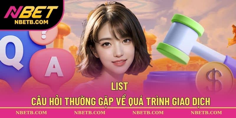 List câu hỏi thường gặp về quá trình giao dịch