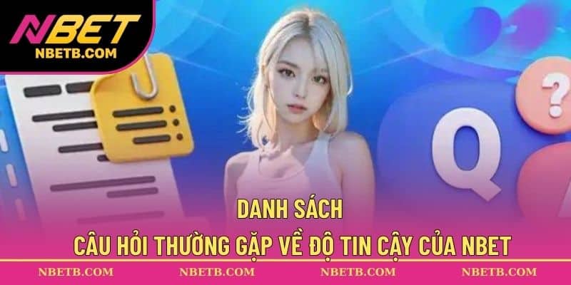 Danh sách câu hỏi thường gặp về độ tin cậy của NBET