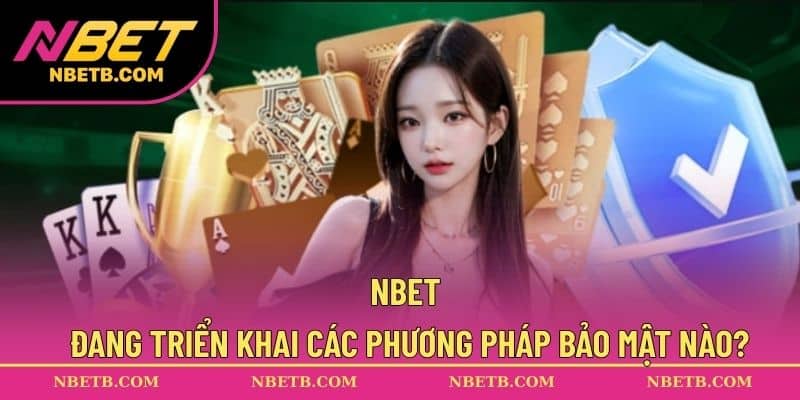 NBET đang triển khai các phương pháp bảo mật nào?