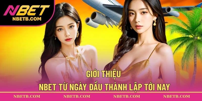 Giới thiệu NBET từ ngày đầu thành lập tới nay