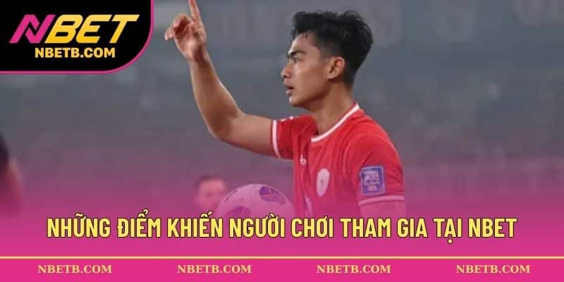 Những điểm khiến người chơi nên tham gia tại NBET