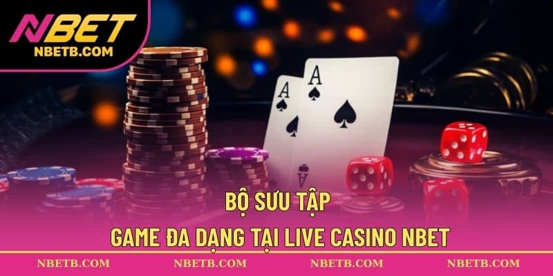 Bộ sưu tập game đa dạng tại live casino NBET