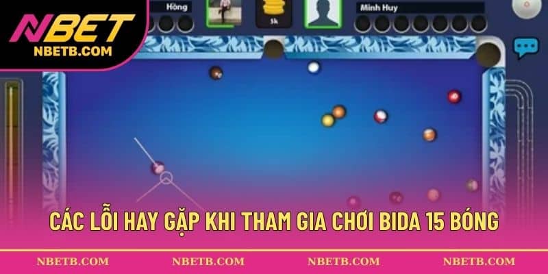 Các lỗi hay gặp khi tham gia chơi bida 15 bóng