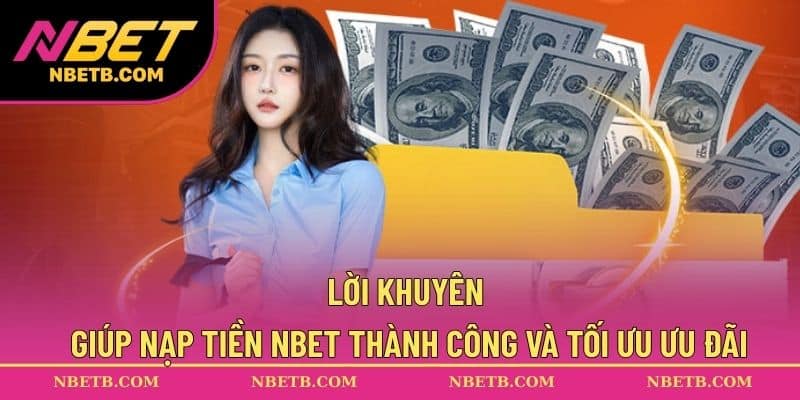 Lời khuyên giúp nạp tiền NBET thành công và tối ưu ưu đãi