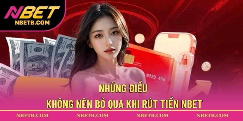 Những điều không nên bỏ qua khi rút tiền NBET