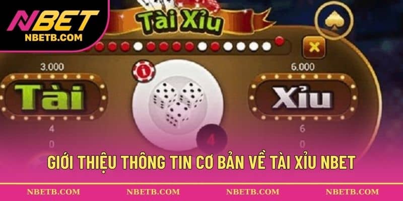 Giới thiệu thông tin cơ bản về Tài Xỉu NBET