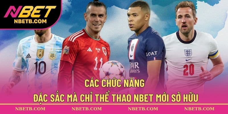 Các chức năng đặc sắc mà chỉ thể thao NBET mới sở hữu